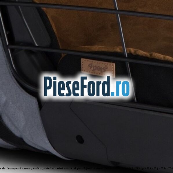 Caseta de Transport Caree Pentru pisici si caini, Smoked Pearl Ford S-Max 2015-2023 2.0 TDCi 150 cp T7CI, T7CJ, T7CK, T7CL diesel