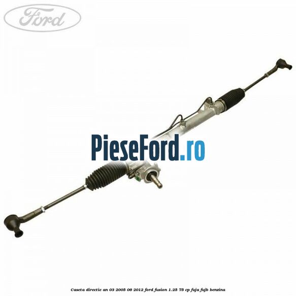 Caseta directie an 03/2005-06/2012 Ford Fusion 1.25 75 cp FUJA, FUJB benzina