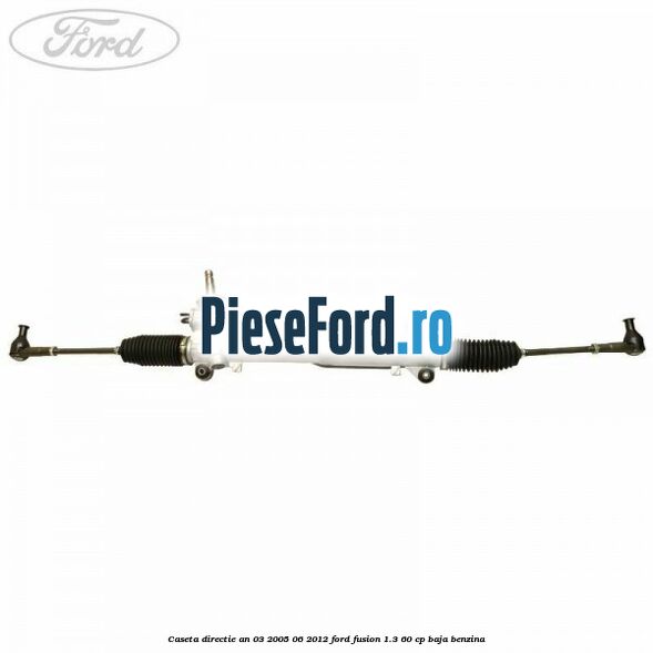 Caseta directie an 03/2005-06/2012 Ford Fusion 1.3 60 cp BAJA benzina