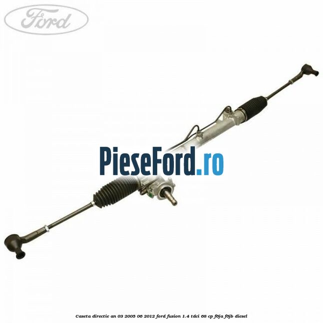 Caseta directie an 03/2005-06/2012 Ford Fusion 1.4 TDCi 68 cp F6JA, F6JB diesel