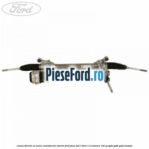 Caseta directie cu motor servodirectie electric Ford Focus 2011-2014 1.6 EcoBoost 150 cp JQDA, JQDB, YUDA benzina
