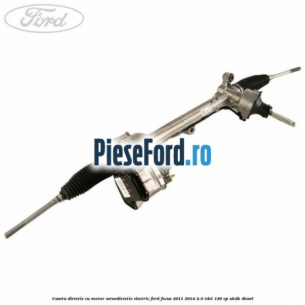 Caseta directie cu motor servodirectie electric Ford Focus 2011-2014 2.0 TDCi 136 cp UKDB diesel