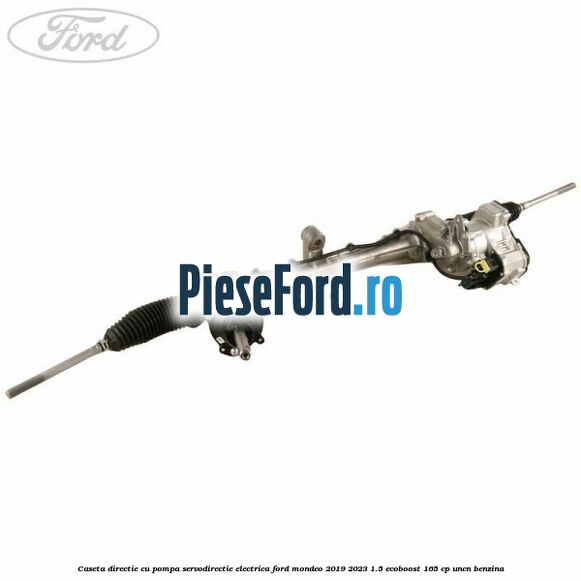 Caseta directie cu pompa servodirectie electrica Ford Mondeo 2019-2023 1.5 EcoBoost 165 cp UNCN benzina
