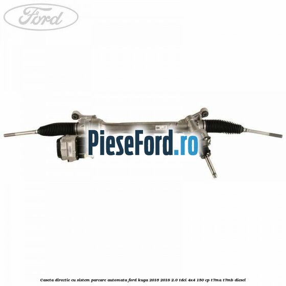 Caseta directie, cu sistem parcare automata Ford Kuga 2016-2018 2.0 TDCi 4x4 150 cp T7MA, T7MB diesel