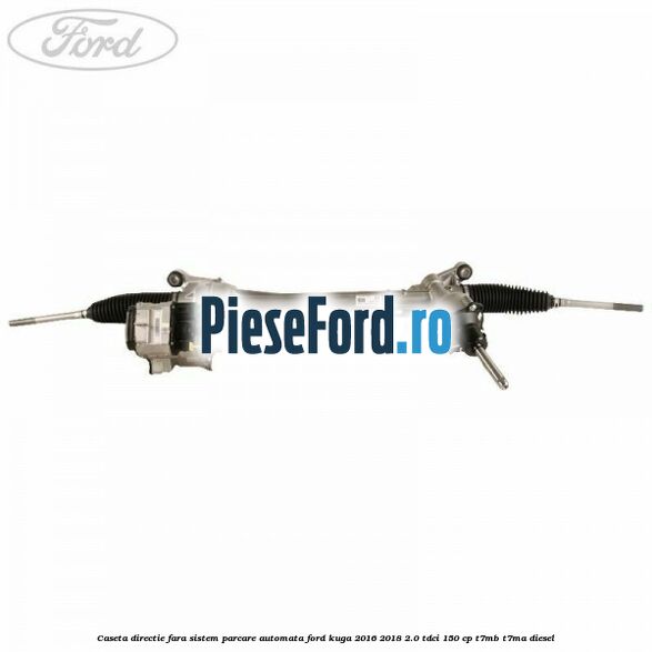 Caseta directie, fara sistem parcare automata Ford Kuga 2016-2018 2.0 TDCi 150 cp T7MB, T7MA diesel