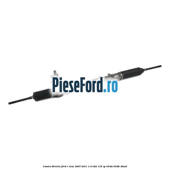 Caseta directie Ford C-Max 2007-2011 1.8 TDCi 115 cp KKDA, KKDB diesel