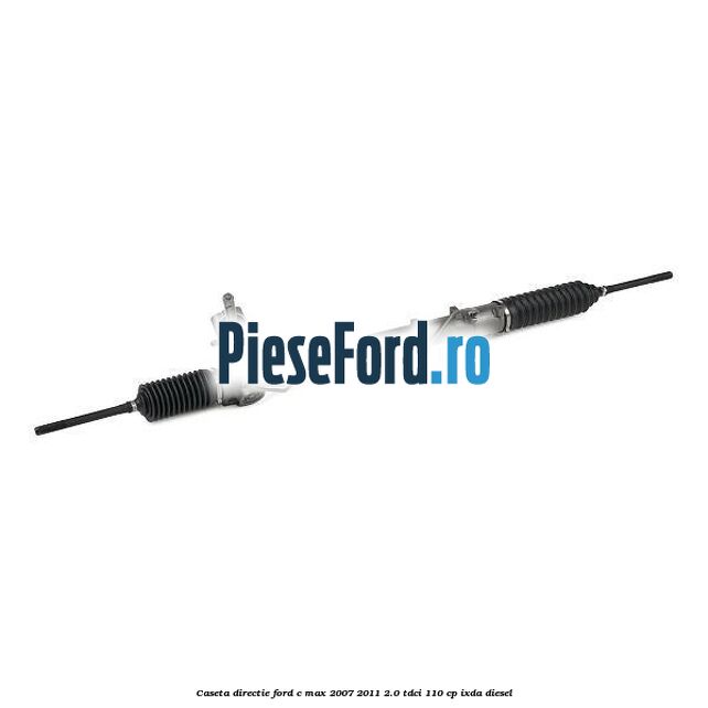 Caseta directie Ford C-Max 2007-2011 2.0 TDCi 110 cp IXDA diesel