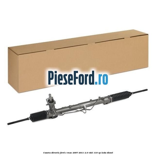Caseta directie Ford C-Max 2007-2011 2.0 TDCi 110 cp IXDA diesel