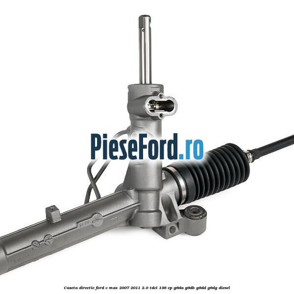 Caseta directie Ford C-Max 2007-2011 2.0 TDCi 136 cp G6DA, G6DB, G6DD, G6DG diesel