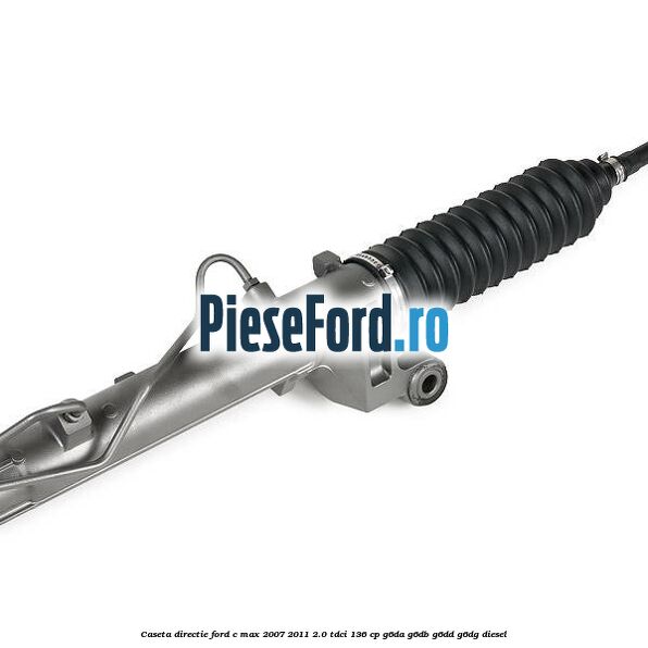 Caseta directie Ford C-Max 2007-2011 2.0 TDCi 136 cp G6DA, G6DB, G6DD, G6DG diesel