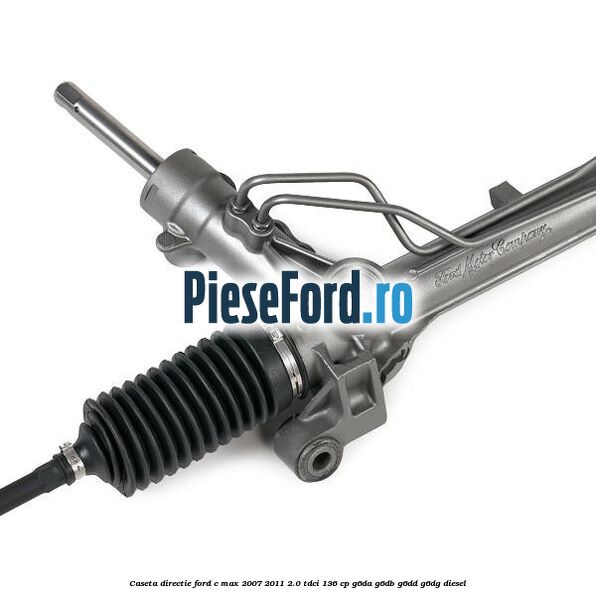 Caseta directie Ford C-Max 2007-2011 2.0 TDCi 136 cp G6DA, G6DB, G6DD, G6DG diesel