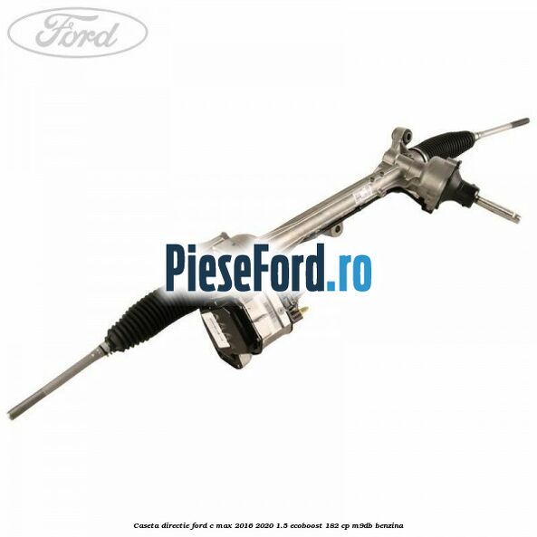 Caseta directie Ford C-Max 2016-2020 1.5 EcoBoost 182 cp M9DB benzina