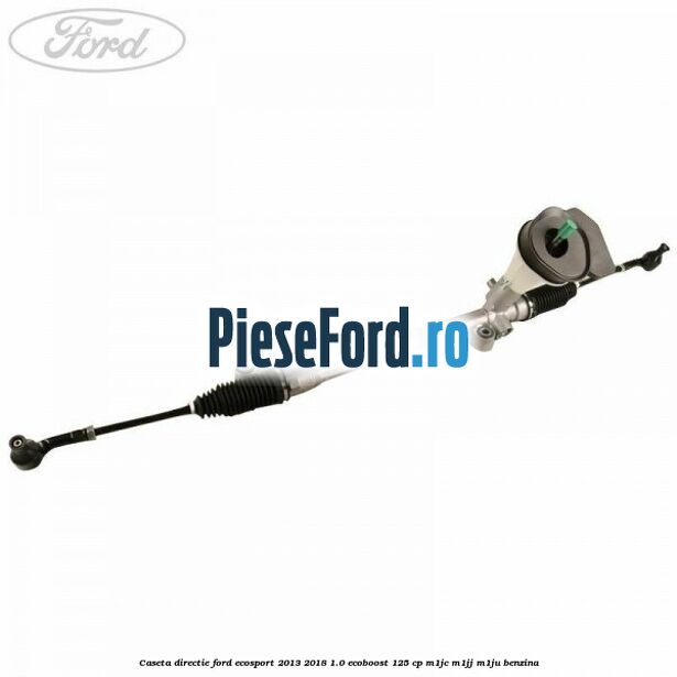 Caseta directie Ford EcoSport 2013-2018 1.0 EcoBoost 125 cp M1JC, M1JJ, M1JU benzina