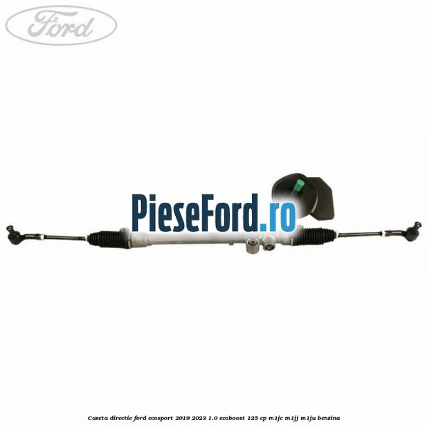 Caseta directie Ford EcoSport 2019-2023 1.0 EcoBoost 125 cp M1JC, M1JJ, M1JU benzina