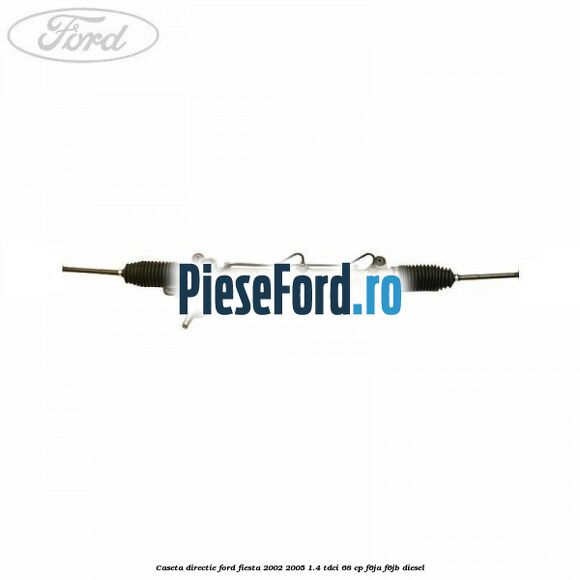 Caseta directie Ford Fiesta 2002-2005 1.4 TDCi 68 cp F6JA, F6JB diesel