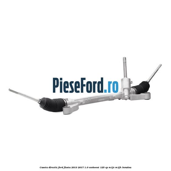 Caseta directie Ford Fiesta 2013-2017 1.0 EcoBoost 125 cp