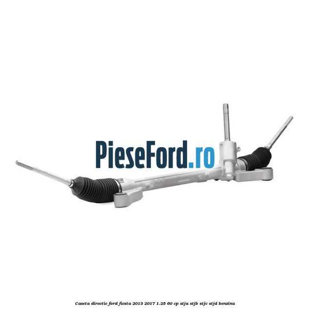 Caseta directie Ford Fiesta 2013-2017 1.25 60 cp STJA, STJB, STJC, STJD benzina
