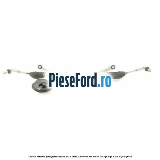 Caseta directie Ford Fiesta Active 2018-2023 1.0 EcoBoost mHEV 125 cp B7JA, B7JB, B7JC Hybrid