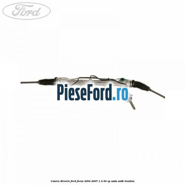 Caseta directie Ford Focus 2004-2007 1.4 80 cp ASDA, ASDB benzina
