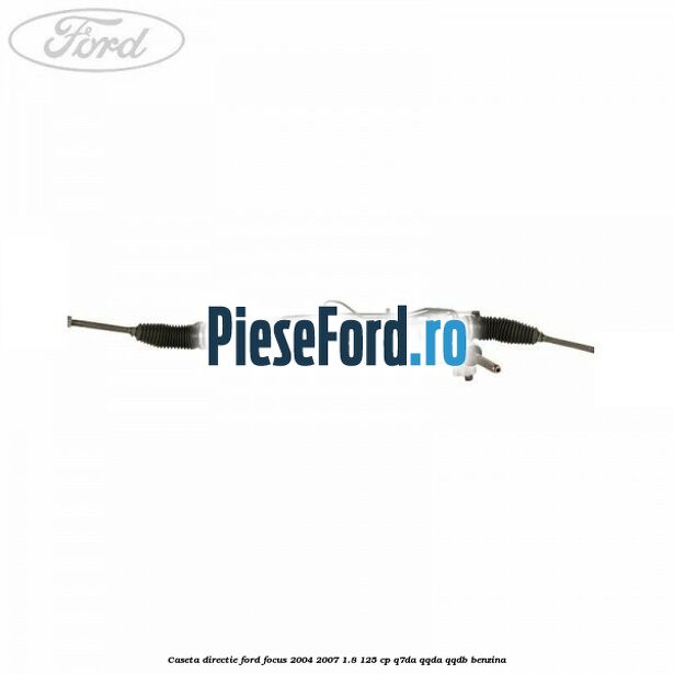 Caseta directie Ford Focus 2004-2007 1.8 125 cp Q7DA, QQDA, QQDB benzina