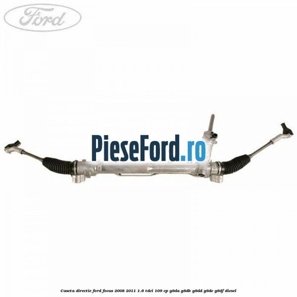 Caseta directie Ford Focus 2008-2011 1.6 TDCi 109 cp G8DA, G8DB, G8DD, G8DE, G8DF diesel