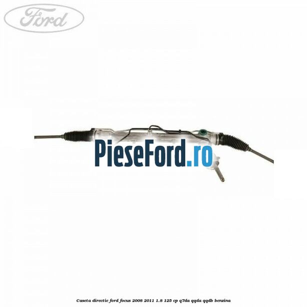 Caseta directie Ford Focus 2008-2011 1.8 125 cp Q7DA, QQDA, QQDB benzina
