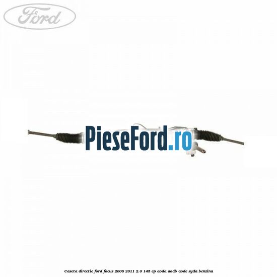 Caseta directie Ford Focus 2008-2011 2.0 145 cp AODA, AODB, AODE, SYDA benzina