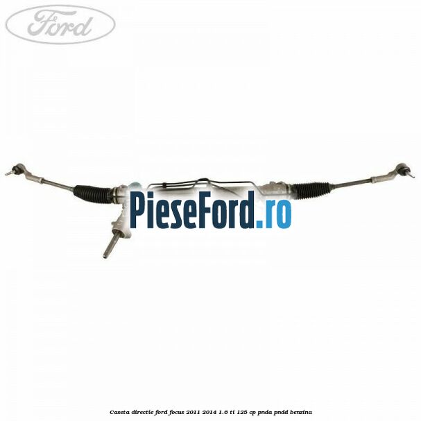 Caseta directie Ford Focus 2011-2014 1.6 Ti 125 cp PNDA, PNDD benzina