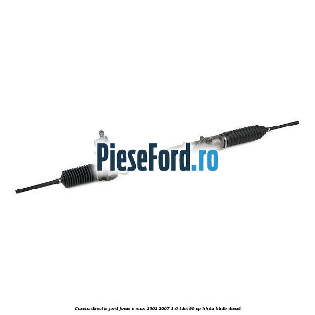 Caseta directie Ford Focus C-Max 2003-2007 1.6 TDCi 90 cp HHDA, HHDB diesel