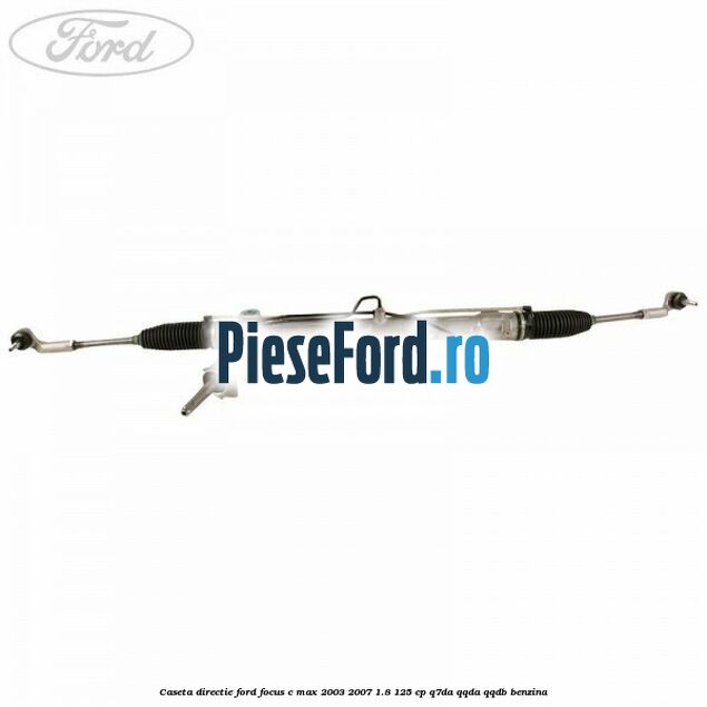Caseta directie Ford Focus C-Max 2003-2007 1.8 125 cp Q7DA, QQDA, QQDB benzina