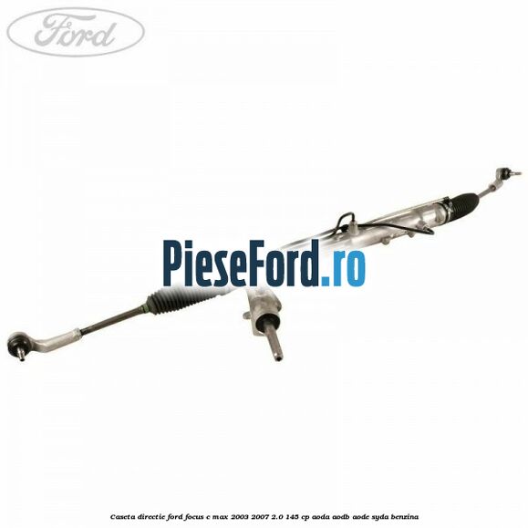 Caseta directie Ford Focus C-Max 2003-2007 2.0 145 cp AODA, AODB, AODE, SYDA benzina