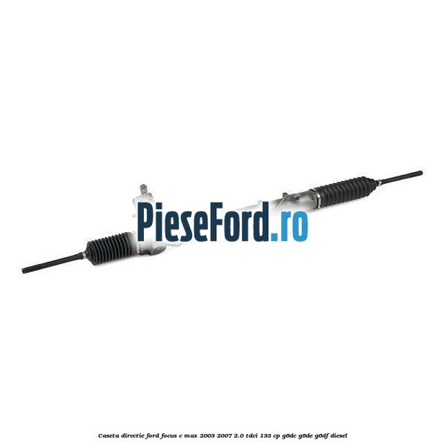 Caseta directie Ford Focus C-Max 2003-2007 2.0 TDCi 133 cp G6DC, G6DE, G6DF diesel