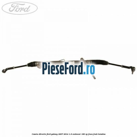 Caseta directie Ford Galaxy 2007-2014 1.6 EcoBoost 160 cp JTWA, JTWB benzina