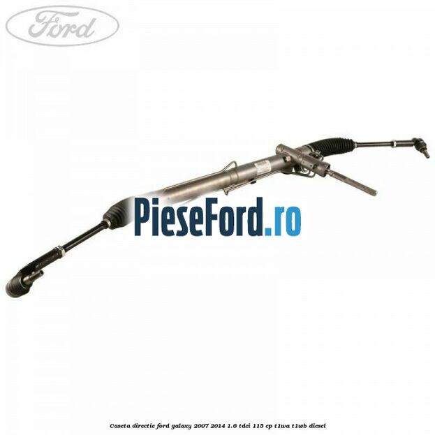 Caseta directie Ford Galaxy 2007-2014 1.6 TDCi 115 cp T1WA, T1WB diesel