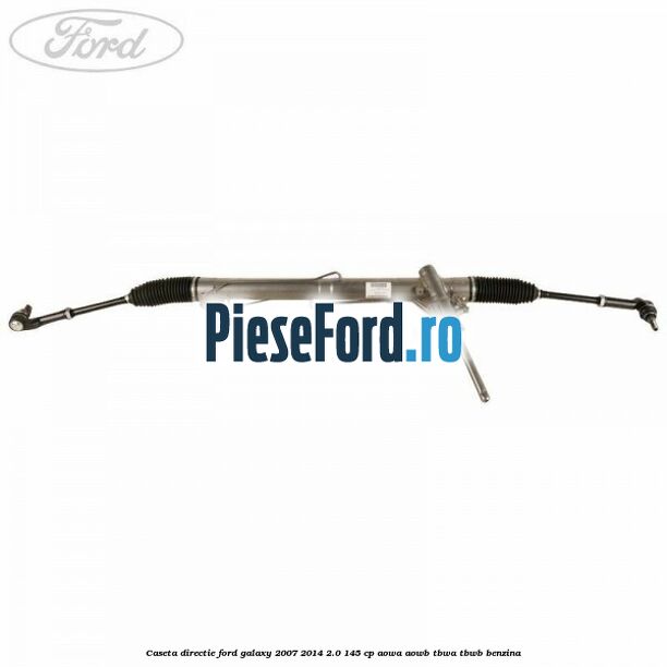 Caseta directie Ford Galaxy 2007-2014 2.0 145 cp AOWA, AOWB, TBWA, TBWB benzina