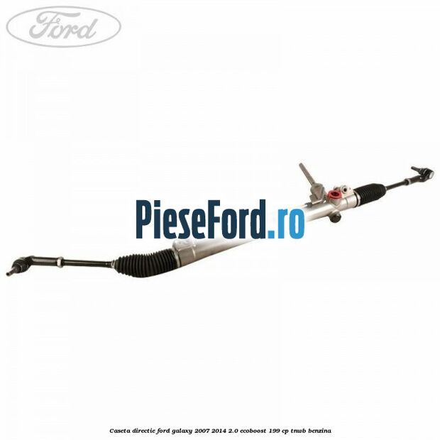 Caseta directie Ford Galaxy 2007-2014 2.0 EcoBoost 199 cp TNWB benzina