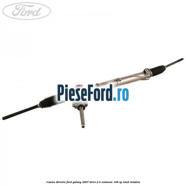 Caseta directie Ford Galaxy 2007-2014 2.0 EcoBoost 199 cp TNWB benzina