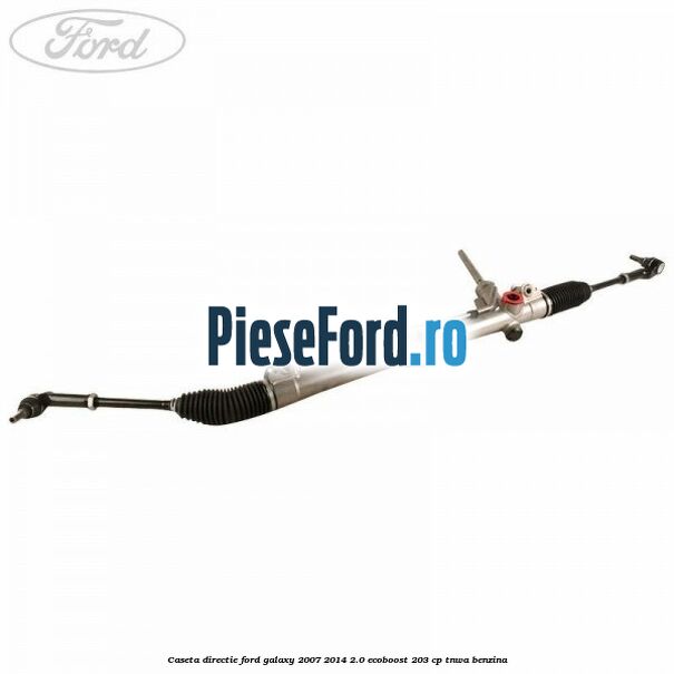 Caseta directie Ford Galaxy 2007-2014 2.0 EcoBoost 203 cp TNWA benzina