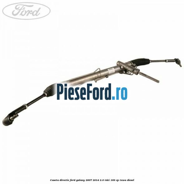 Caseta directie Ford Galaxy 2007-2014 2.0 TDCi 163 cp TXWA diesel