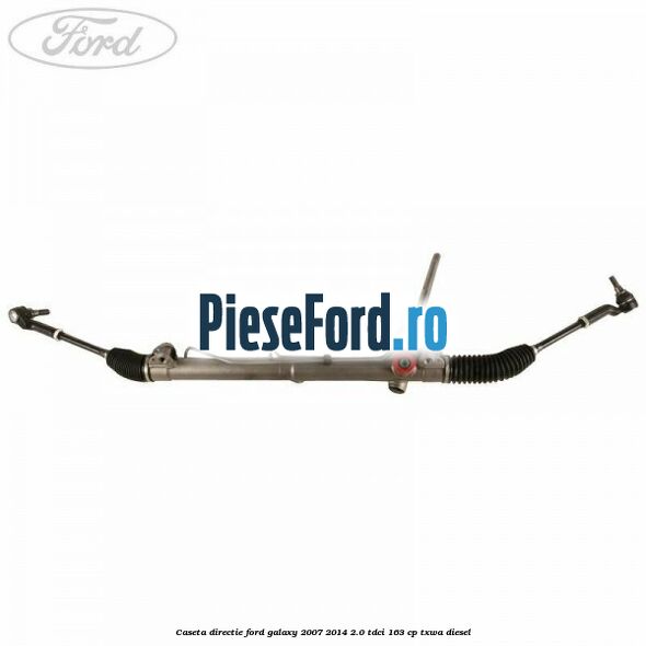 Caseta directie Ford Galaxy 2007-2014 2.0 TDCi 163 cp TXWA diesel