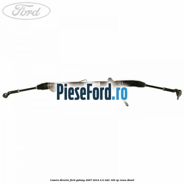 Caseta directie Ford Galaxy 2007-2014 2.0 TDCi 163 cp TXWA diesel