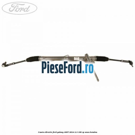 Caseta directie Ford Galaxy 2007-2014 2.3 160 cp SEWA benzina