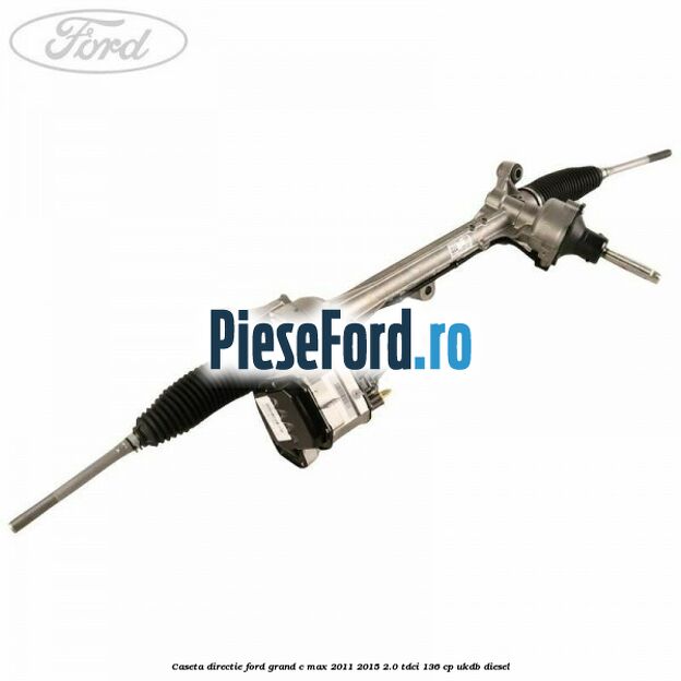 Caseta directie Ford Grand C-Max 2011-2015 2.0 TDCi 136 cp UKDB diesel
