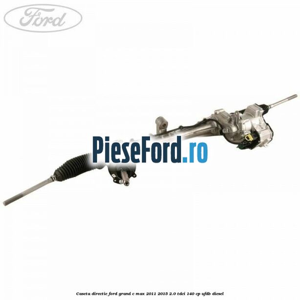 Caseta directie Ford Grand C-Max 2011-2015 2.0 TDCi 140 cp UFDB diesel