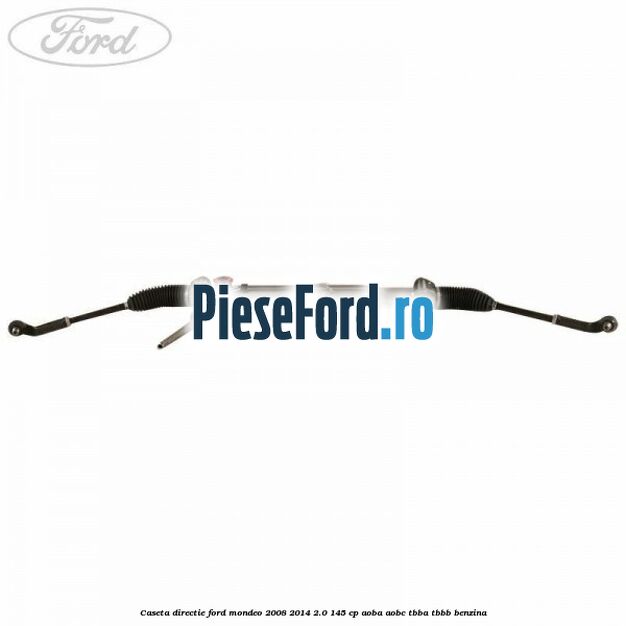 Caseta directie Ford Mondeo 2008-2014 2.0 145 cp AOBA, AOBC, TBBA, TBBB benzina