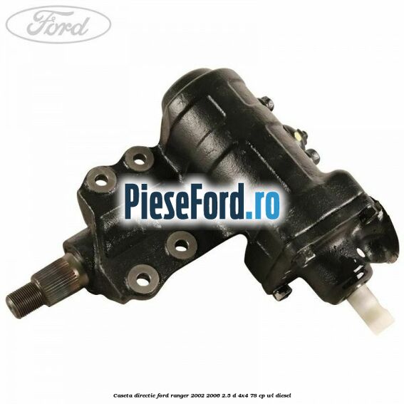 Caseta directie Ford Ranger 2002-2006 2.5 D 4x4 78 cp WL diesel