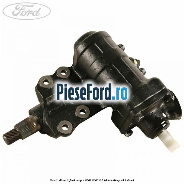 Caseta directie Ford Ranger 2002-2006 2.5 TD 4x4 84 cp WL-T diesel
