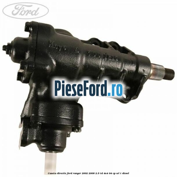Caseta directie Ford Ranger 2002-2006 2.5 TD 4x4 84 cp WL-T diesel