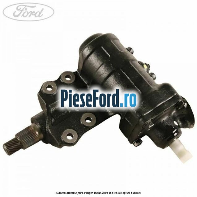 Caseta directie Ford Ranger 2002-2006 2.5 TD 84 cp WL-T diesel