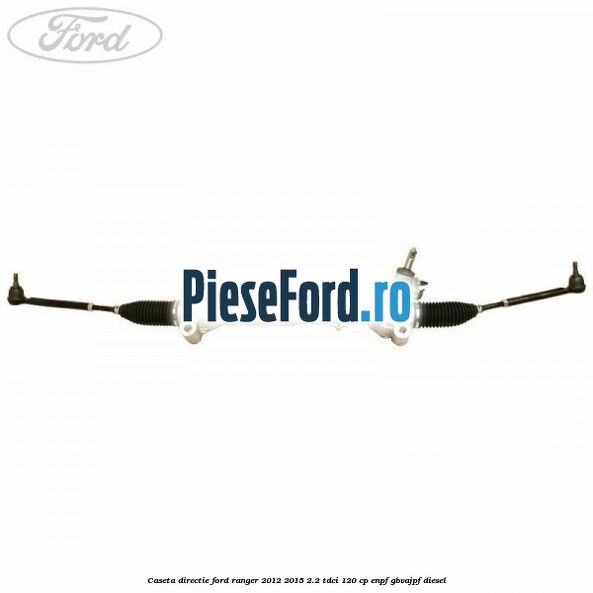 Caseta directie Ford Ranger 2012-2015 2.2 TDCi 120 cp ENPF, GBVAJPF diesel